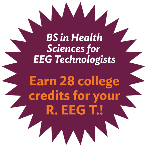 BS in Health Sciences for EEG Technologists - Earn 28 college credits for your R. EEG T.!